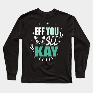 eff you see kay Long Sleeve T-Shirt